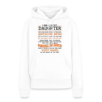 I Am A Lucky Daughter I Have A Crazy Mom - Women’s Premium Organic Hoodie - white - Front - Julia (174cm)