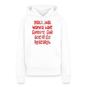 Just Wanna Have Funding For Scientific Research - Women’s Premium Organic Hoodie - white - Front - Julia (174cm)