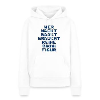Wer nackt badet braucht keine Bikini Figur - Frauen Premium Bio Hoodie - Weiß - Vorne - Julia (174cm)