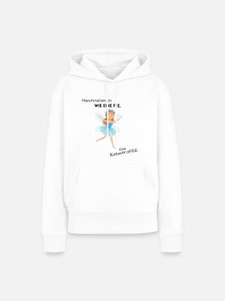 Manchmal bin ich wie eine Fee, eine Katastrofee - Frauen Premium Bio Hoodie - Weiß