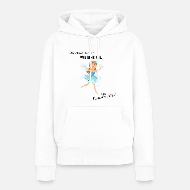 Manchmal bin ich wie eine Fee, eine Katastrofee - Frauen Premium Bio Hoodie - Weiß