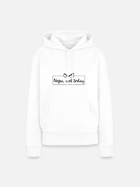 Nope not today - Frauen Premium Bio Hoodie - Weiß