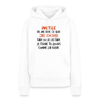 Inutile de me dire ce que je dois faire. - Sweat à capuche Premium bio Femme - blanc - Devant - Julia (174cm)