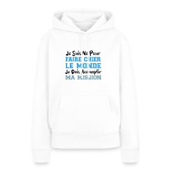 je suis né pour faire chier le monde cadeau humour - Sweat à capuche Premium bio Femme - blanc - Devant - Julia (174cm)