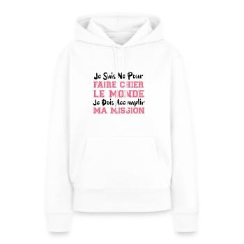 je suis né pour faire chier le monde cadeau humour - Sweat à capuche Premium bio Femme - blanc - Devant - Julia (174cm)