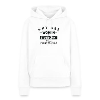 Funny Women So Stubborn Hilarious Stubbornness - Frauen Premium Bio Hoodie - Weiß - Vorne - Julia (174cm)
