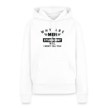 Funny Men So Stubborn Hilarious Stubbornness - Frauen Premium Bio Hoodie - Weiß - Vorne - Julia (174cm)