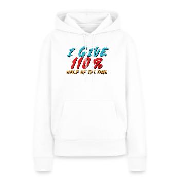I Give 110 Percent Half Of The Time - Women’s Premium Organic Hoodie - white - Front - Julia (174cm)