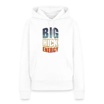 Big Hick Energy Für Alle Hinterwäldler - Frauen Premium Bio Hoodie - Weiß - Vorne - Julia (174cm)