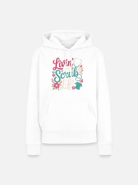 Livin' the Scrub Life - Frauen Premium Bio Hoodie - Weiß