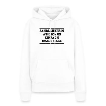 Fahrlehrerin Fahrschule Witz Fahrlehrerin Geschenk - Frauen Premium Bio Hoodie - Weiß - Vorne - Julia (174cm)