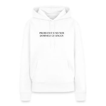 PROBLEME SIND NUR DORNIGE CHANCEN - Frauen Premium Bio Hoodie - Weiß - Vorne - Julia (174cm)