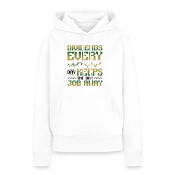 Dividende, Jeden Tag Halten Sie Den Tagesjob Weg - Frauen Premium Bio Hoodie - Weiß - Vorne - Julia (174cm)