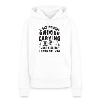 A Day Without Wood Carving Woodwork Wood Carver - Frauen Premium Bio Hoodie - Weiß - Vorne - Julia (174cm)