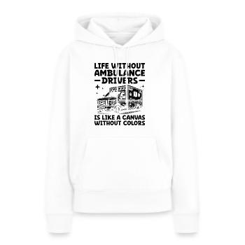 Das Leben ohne Krankenwagenfahrer ist wie eine Leinwand - Frauen Premium Bio Hoodie - Weiß - Vorne - Julia (174cm)