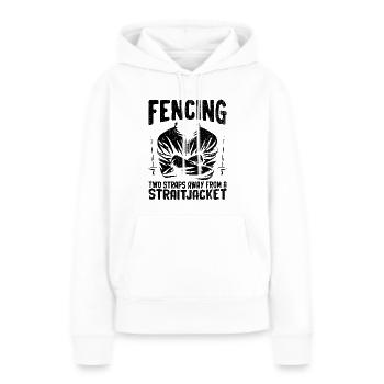 Fencing Two Straps Away From A Straitjacket Fencer - Women’s Premium Organic Hoodie - white - Front - Julia (174cm)