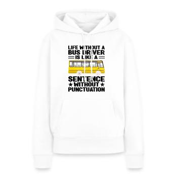 Das Leben ohne Busfahrer ist wie ein Satz - Frauen Premium Bio Hoodie - Weiß - Vorne - Julia (174cm)