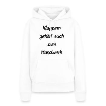 Klappern gehört zum Handwerk- Sprichwort - Frauen Premium Bio Hoodie - Weiß - Vorne - Julia (174cm)