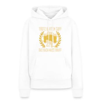 Trotz Hartem Suff Das Dach Muss Druff - Frauen Premium Bio Hoodie - Weiß - Vorne - Julia (174cm)