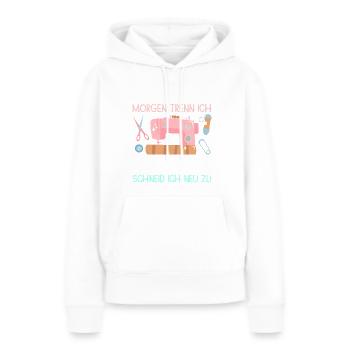 Heute Näh Ich Morgen Trenn Ich Geschenk Näherin - Frauen Premium Bio Hoodie - Weiß - Vorne - Julia (174cm)
