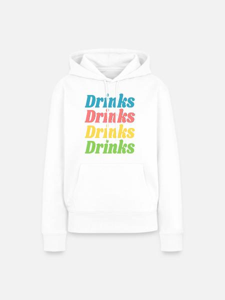 Drinks Drinks Drinks Drinks / Sprüche / Trend - Frauen Premium Bio Hoodie - Weiß