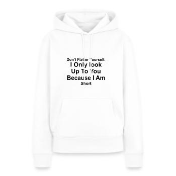 Don't flatter yourself I only look up to you - Frauen Premium Bio Hoodie - Weiß - Vorne - Julia (174cm)