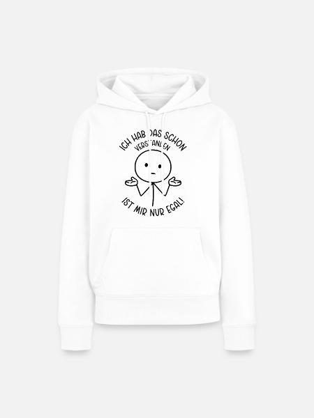 Ich hab das schon verstanden Ist mir nur egal - Frauen Premium Bio Hoodie - Weiß