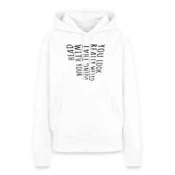 you look really weird - Frauen Premium Bio Hoodie - Weiß - Vorne - Julia (174cm)