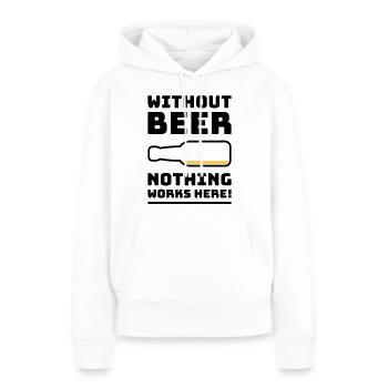 Ohne Bier funktioniert hier nichts! (Trinkt POS 2C) - Frauen Premium Bio Hoodie - Weiß - Vorne - Julia (174cm)