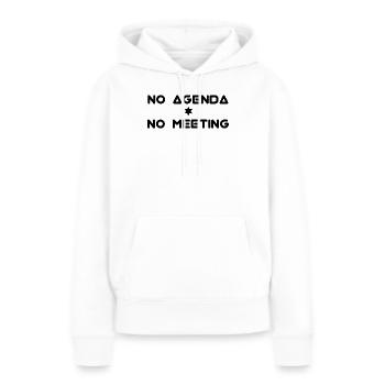No Agenda No meeting - Frauen Premium Bio Hoodie - Weiß - Vorne - Julia (174cm)