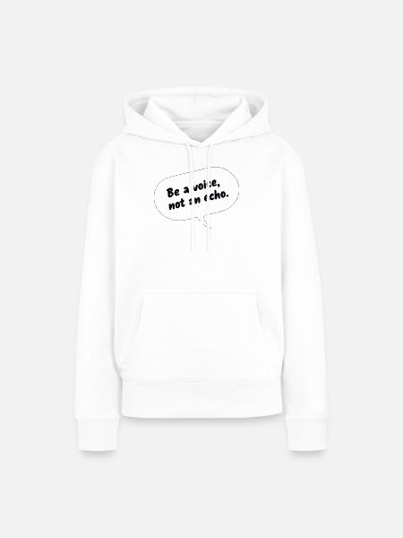 Be a Voice, Not an Echo - Frauen Premium Bio Hoodie - Weiß
