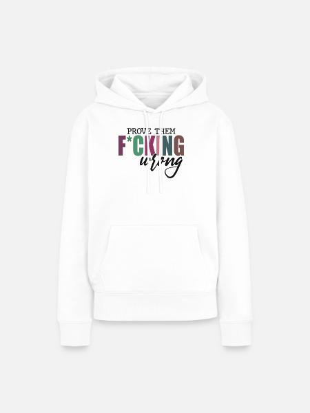 Prove Them F*cking Wrong - Frauen Premium Bio Hoodie - Weiß