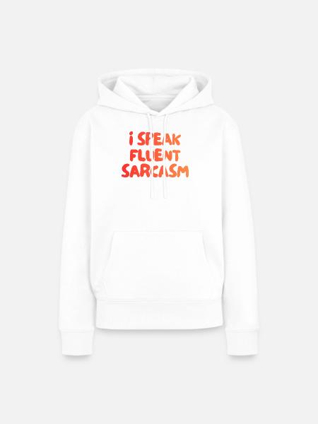 i speak fluent sarcasm - Frauen Premium Bio Hoodie - Weiß