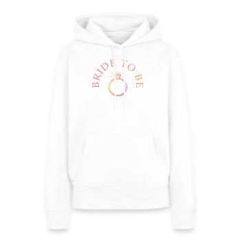 Bride To Be - Ring - Customizable - Women’s Premium Organic Hoodie - white - Front - Julia (174cm)