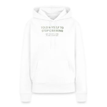 Stoppe Trinken – Hörst du zu - Frauen Premium Bio Hoodie - Weiß - Vorne - Julia (174cm)