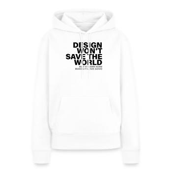 Design Won't Save The World Designer Shirt - Frauen Premium Bio Hoodie - Weiß - Vorne - Julia (174cm)