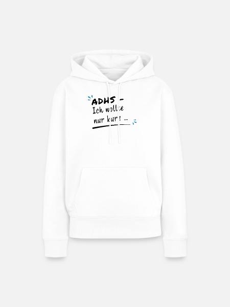 ADHS – Ich wollte nur kurz … - Frauen Premium Bio Hoodie - Weiß