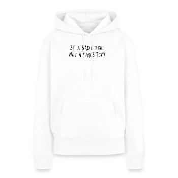 Be A Bad B*tch Not A Sad B*tch Statement - Frauen Premium Bio Hoodie - Weiß - Vorne - Julia (174cm)
