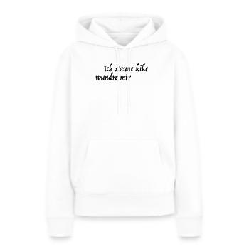 Ick staune kike wundre mir - Frauen Premium Bio Hoodie - Weiß - Vorne - Julia (174cm)