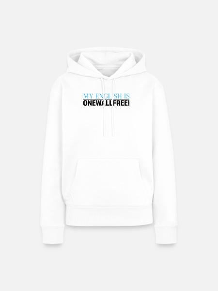 My English Is Onewallfree Spruch - Frauen Premium Bio Hoodie - Weiß