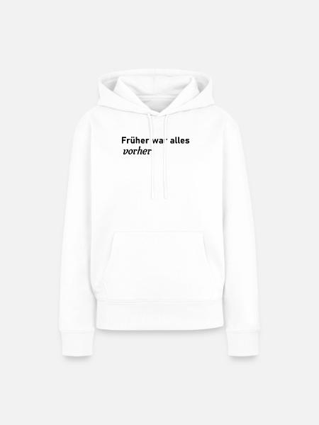 Früher war alles vorher - Frauen Premium Bio Hoodie - Weiß