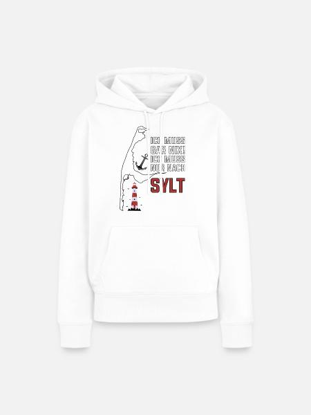 Ich muss gar nix ich muss nur nach Sylt - Frauen Premium Bio Hoodie - Weiß