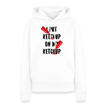 I Put Ketchup On My Ketchup Ketchup Lover - Women’s Premium Organic Hoodie - white - Front - Julia (174cm)