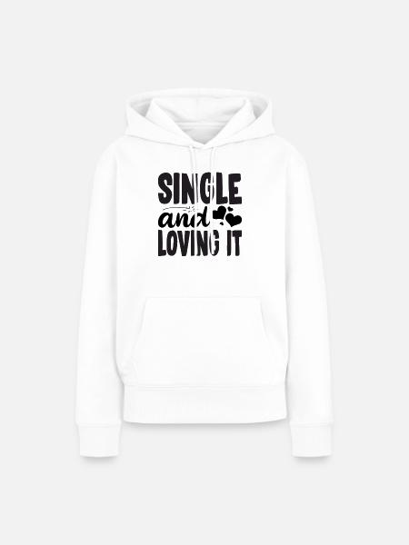Single and loving it - Frauen Premium Bio Hoodie - Weiß