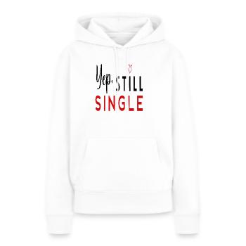 Yep, Still Single - Frauen Premium Bio Hoodie - Weiß - Vorne - Julia (174cm)