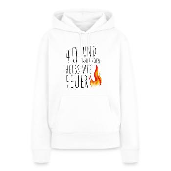 40 und immer noch heiss wie Feuer - Frauen Premium Bio Hoodie - Weiß - Vorne - Julia (174cm)