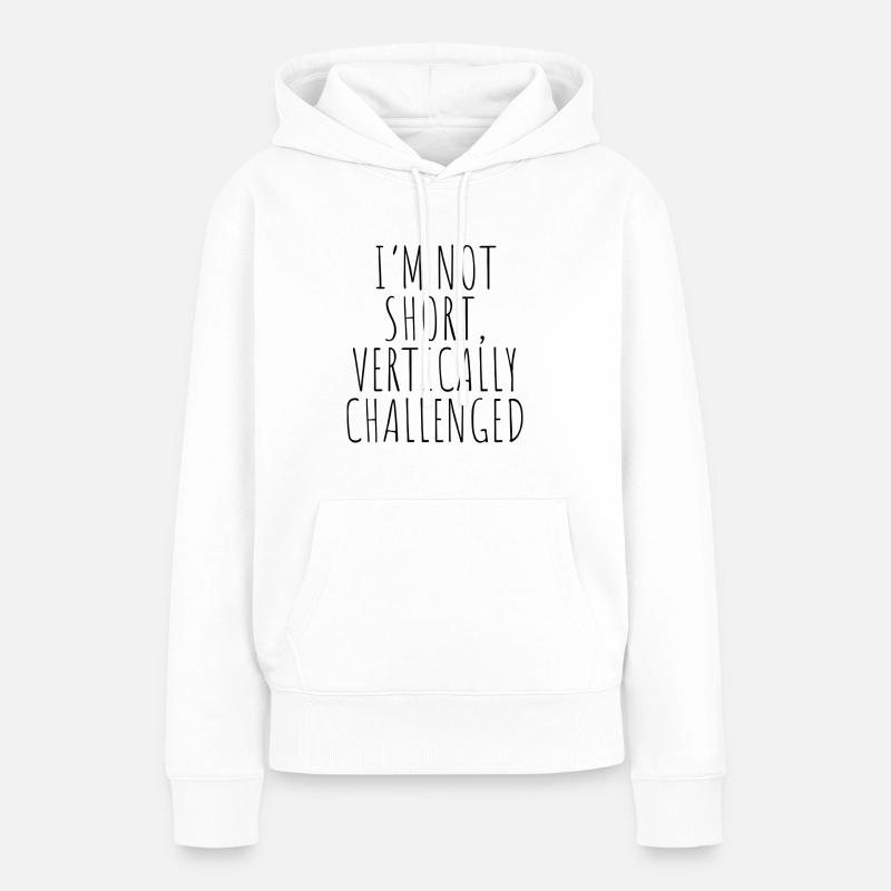 I m not short vertically challenged - Women’s Premium Organic Hoodie - white