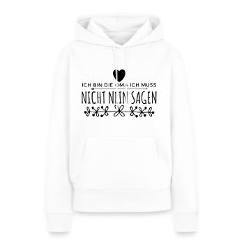 Ich Bin Die Oma Ich Muss Nicht Nein Sagen - Frauen Premium Bio Hoodie - Weiß - Vorne - Julia (174cm)