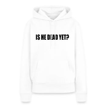 is he dead yet - Sweat à capuche Premium bio Femme - blanc - Devant - Julia (174cm)