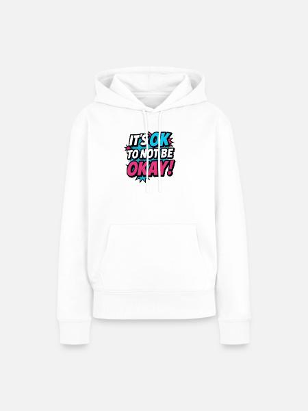 It’s OK to Not Be OK – Pop Art Shirt Mental Health - Frauen Premium Bio Hoodie - Weiß